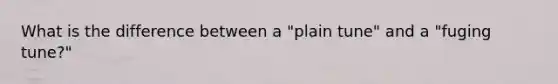 What is the difference between a "plain tune" and a "fuging tune?"