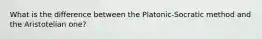 What is the difference between the Platonic-Socratic method and the Aristotelian one?
