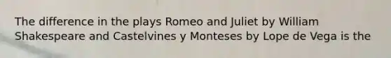 The difference in the plays Romeo and Juliet by William Shakespeare and Castelvines y Monteses by Lope de Vega is the