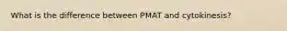 What is the difference between PMAT and cytokinesis?