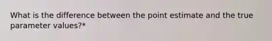 What is the difference between the point estimate and the true parameter values?*