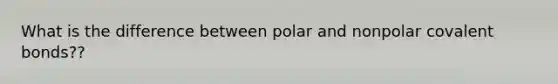 What is the difference between polar and nonpolar covalent bonds??