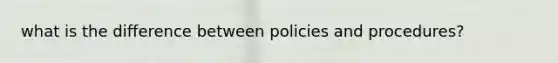 what is the difference between policies and procedures?