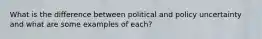 What is the difference between political and policy uncertainty and what are some examples of each?