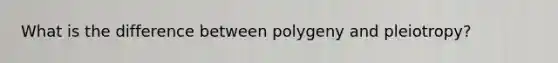 What is the difference between polygeny and pleiotropy?