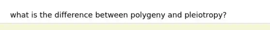 what is the difference between polygeny and pleiotropy?