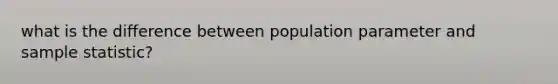 what is the difference between population parameter and sample statistic?