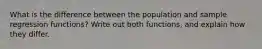 What is the difference between the population and sample regression functions? Write out both functions, and explain how they differ.