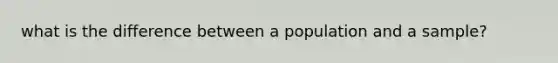 what is the difference between a population and a sample?