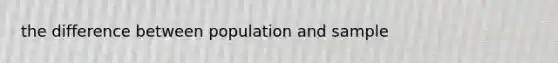 the difference between population and sample