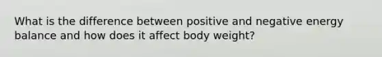 What is the difference between positive and negative energy balance and how does it affect body weight?