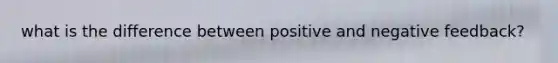 what is the difference between positive and negative feedback?