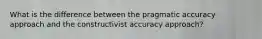 What is the difference between the pragmatic accuracy approach and the constructivist accuracy approach?