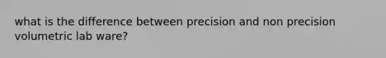 what is the difference between precision and non precision volumetric lab ware?