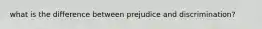 what is the difference between prejudice and discrimination?