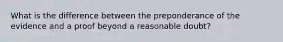 What is the difference between the preponderance of the evidence and a proof beyond a reasonable doubt?