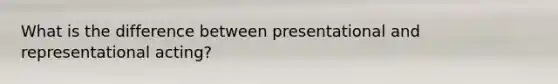 What is the difference between presentational and representational acting?
