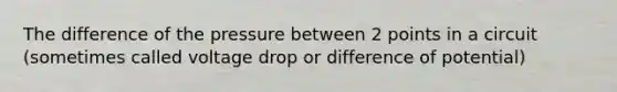 The difference of the pressure between 2 points in a circuit (sometimes called voltage drop or difference of potential)