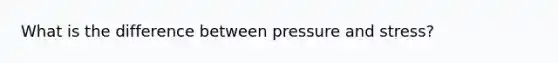 What is the difference between pressure and stress?