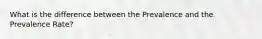 What is the difference between the Prevalence and the Prevalence Rate?