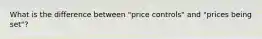 What is the difference between "price controls" and "prices being set"?