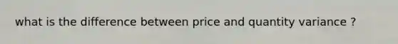 what is the difference between price and quantity variance ?