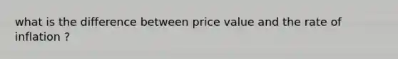 what is the difference between price value and the rate of inflation ?