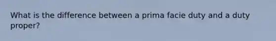 What is the difference between a prima facie duty and a duty proper?