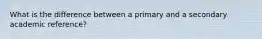 What is the difference between a primary and a secondary academic reference?