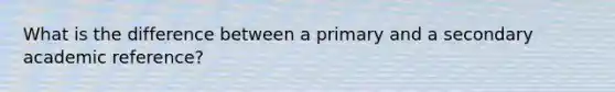 What is the difference between a primary and a secondary academic reference?