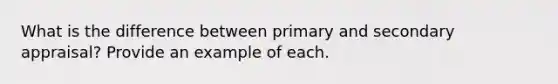 What is the difference between primary and secondary appraisal? Provide an example of each.