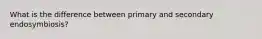 What is the difference between primary and secondary endosymbiosis?