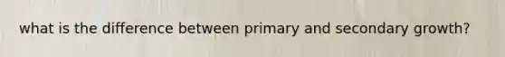 what is the difference between primary and secondary growth?