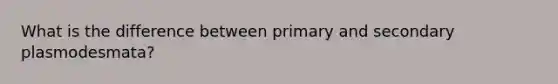 What is the difference between primary and secondary plasmodesmata?