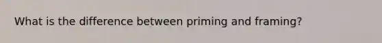 What is the difference between priming and framing?