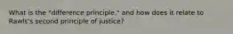 What is the "difference principle," and how does it relate to Rawls's second principle of justice?