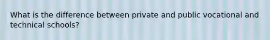 What is the difference between private and public vocational and technical schools?