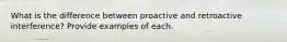 What is the difference between proactive and retroactive interference? Provide examples of each.