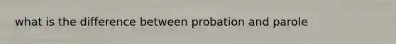 what is the difference between probation and parole