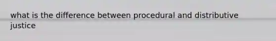 what is the difference between procedural and distributive justice