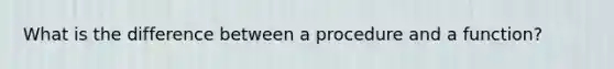 What is the difference between a procedure and a function?