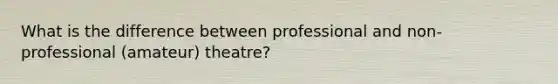 What is the difference between professional and non-professional (amateur) theatre?