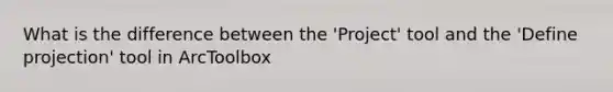 What is the difference between the 'Project' tool and the 'Define projection' tool in ArcToolbox