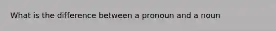 What is the difference between a pronoun and a noun