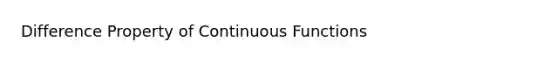 Difference Property of Continuous Functions