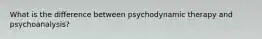 What is the difference between psychodynamic therapy and psychoanalysis?