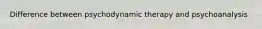 Difference between psychodynamic therapy and psychoanalysis