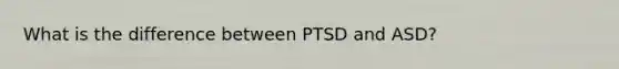 What is the difference between PTSD and ASD?