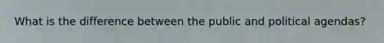 What is the difference between the public and political agendas?