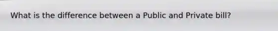 What is the difference between a Public and Private bill?